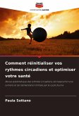 Comment réinitialiser vos rythmes circadiens et optimiser votre santé Comment réinitialiser vos rythmes circadiens et optimiser votre santé