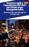 Business Agility Foundations (ICP-BAF) Zertifizierungs-Übungsleitfaden:500 Übungsfragen und Erklärungen für Prüfungserfolg (eBook, ePUB) Business Agility Foundations (ICP-BAF) Zertifizierungs-Übungsleitfaden:500 Übungsfragen und Erklärungen für Prüfungserfolg (eBook, ePUB)