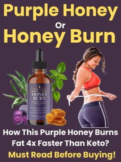 Purple Honey Or Honey Burn Review - How This Purple Honey Burns Fat 4x Faster Than Keto? Must Read Before Buying! (eBook, ePUB) - Ntv