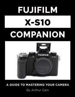 Fujifilm X-S10 Companion: A Guide to Mastering Your Camera (eBook, ePUB) - Cam, Arthur