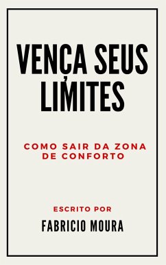 Vença Seus Limites: Como Sair da Zona de Conforto (eBook, ePUB) - Moura, Fabricio