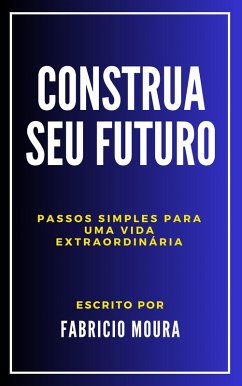 Cover Construa Seu Futuro: Passos Simples para uma Vida Extraordinária (eBook, ePUB)