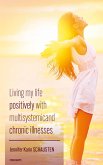 Living my life positively with multisystemic and chronic illnesses (eBook, ePUB)