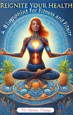 Reignite Your Health: A Blueprint for Fitness and Vitality (eBook, ePUB) - Maurya, Vishwas