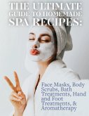 The Ultimate Guide to Homemade Spa Recipes: Face Masks, Body Scrubs, Bath Treatments, Hand and Foot Treatments, & Aromatherapy (eBook, ePUB) The Ultimate Guide to Homemade Spa Recipes: Face Masks, Body Scrubs, Bath Treatments, Hand and Foot Treatments, & Aromatherapy (eBook, ePUB)