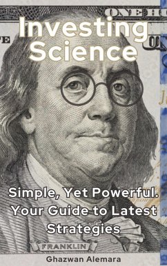 Investing Science: Simple, Yet Powerful. Your Guide to Latest Strategies (eBook, ePUB) - Alemara, Ghazwan