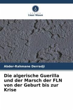 Die algerische Guerilla und der Marsch der FLN von der Geburt bis zur Krise - Derradji, Abder-Rahmane