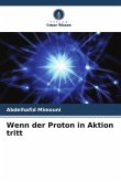 Wenn der Proton in Aktion tritt Wenn der Proton in Aktion tritt