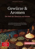 Gewürze & Aromen: Die Welt der Gewürze und Kräuter Gewürze & Aromen: Die Welt der Gewürze und Kräuter