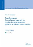 Gestaltung des Zentralisierungsgrads im Produktionsmanagement globaler Produktionsnetzwerke Gestaltung des Zentralisierungsgrads im Produktionsmanagement globaler Produktionsnetzwerke