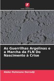 As Guerrilhas Argelinas e a Marcha da FLN Do Nascimento à Crise As Guerrilhas Argelinas e a Marcha da FLN Do Nascimento à Crise