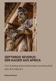 Septimius Severus: Der Kaiser aus Africa