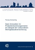 Open Innovation im Produktentwicklungsprozess am Beispiel der verbundenen Wohngebäudeversicherung Open Innovation im Produktentwicklungsprozess am Beispiel der verbundenen Wohngebäudeversicherung
