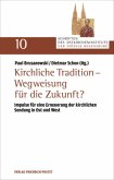 Kirchliche Tradition - Wegweisung für die Zukunft? Kirchliche Tradition - Wegweisung für die Zukunft?