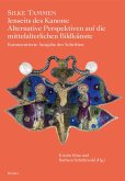 Jenseits des Kanons: Alternative Perspektiven auf die mittelalterlichen Bildkünste Jenseits des Kanons: Alternative Perspektiven auf die mittelalterlichen Bildkünste