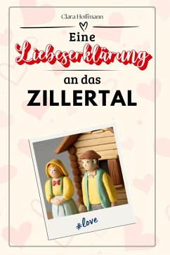 Eine Liebeserklärung an das Zillertal - Hoffmann, Clara