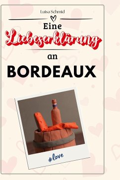 Eine Liebeserklärung an Bordeaux - Schmid, Luisa