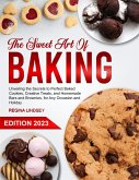 The Sweet Art of Baking: Unveiling the Secrets to Perfect Baked Cookies, Creative Treats, and Homemade Bars and Brownies, for Any Occasion and Holiday (eBook, ePUB)