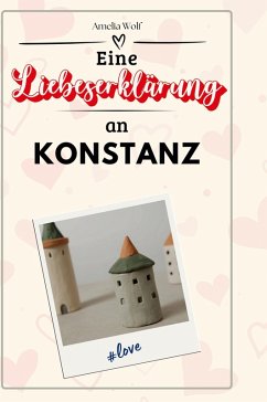 Eine Liebeserklärung an Konstanz - Wolf, Amelia