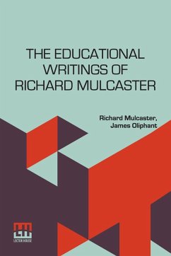 The Educational Writings Of Richard Mulcaster - Mulcaster, Richard; Oliphant, James