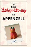 Eine Liebeserklärung an Appenzell Eine Liebeserklärung an Appenzell