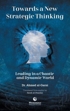 Towards a New Strategic Thinking Leading in a Chaotic and Dynamic World - Al-Garni, Ahmed
