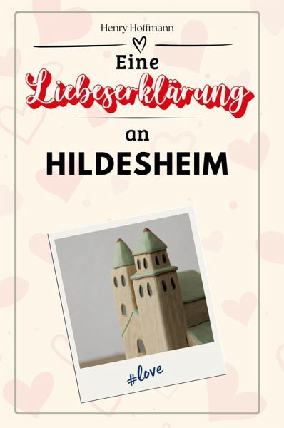 Eine Liebeserklärung an Hildesheim Eine Liebeserklärung an Hildesheim