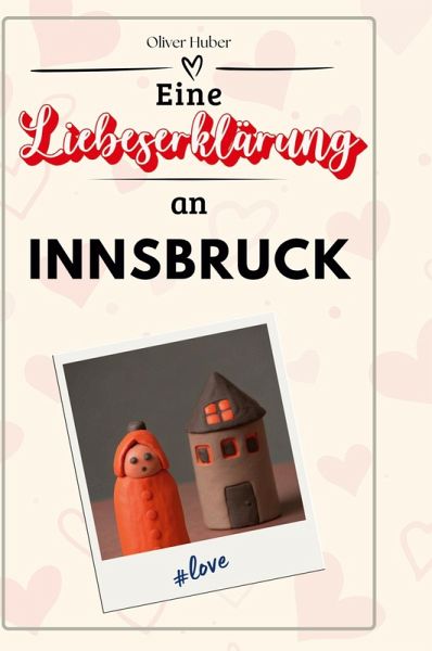 Eine Liebeserklärung an Innsbruck Eine Liebeserklärung an Innsbruck