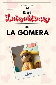 Eine Liebeserklärung an La Gomera - Wagner, Clara