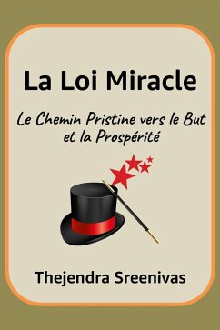 Cover La Loi Miracle - Le Chemin Pristine vers le But et la Prospérité (eBook, ePUB)