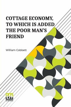 Cottage Economy, To Which Is Added The Poor Man s Friend - Cobbett, William