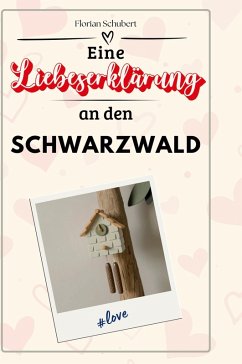 Eine Liebeserklärung an den Schwarzwald - Schubert, Florian