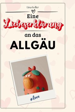 Eine Liebeserklärung an das Allgäu - Keller, Lina