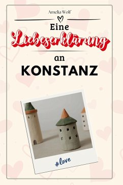 Eine Liebeserklärung an Konstanz - Wolf, Amelia
