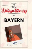 Eine Liebeserklärung an Bayern Eine Liebeserklärung an Bayern