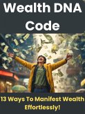 Wealth DNA Code - 13 Ways To Manifest Wealth Effortlessly! (eBook, ePUB)