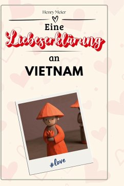 Eine Liebeserklärung an Vietnam - Meier, Henry