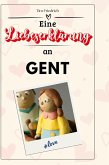 Eine Liebeserklärung an Gent Eine Liebeserklärung an Gent