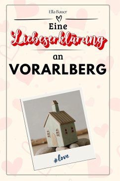 Eine Liebeserklärung an Vorarlberg - Bauer, Ella