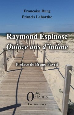 Raymond Espinose - Quinze ans d'intime - Burg, Françoise; Labarthe, Francis