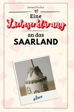 Eine Liebeserklärung an das Saarland - Becker, Samuel
