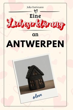 Eine Liebeserklärung an Antwerpen - Hartmann, Julia