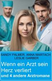 Wenn ein Arzt sein Herz verliert und 4 andere Arztromane (eBook, ePUB)