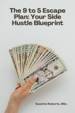 Cover The 9 to 5 Escape Plan: Your Side Hustle Blueprint (eBook, ePUB)