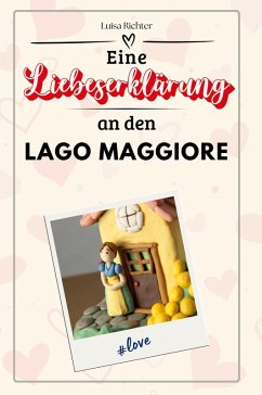 Eine Liebeserklärung an den Lago Maggiore - Richter, Luisa