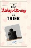 Eine Liebeserklärung an Trier Eine Liebeserklärung an Trier