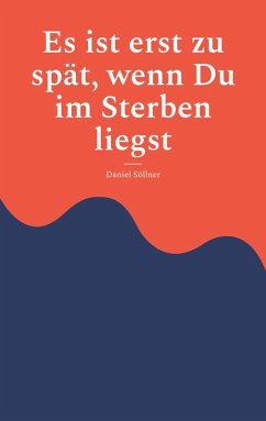 Cover Es ist erst zu spät, wenn Du im Sterben liegst (eBook, ePUB)