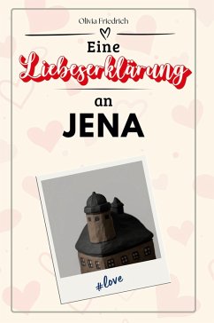 Eine Liebeserklärung an Jena - Friedrich, Olivia