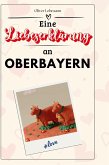 Eine Liebeserklärung an Oberbayern Eine Liebeserklärung an Oberbayern