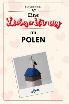 Eine Liebeserklärung an Polen - Schmitt, Florian